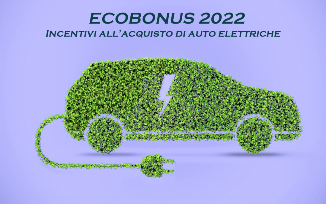 Ecobonus 2022. Incentivi all’acquisto di auto elettriche